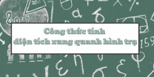 Khám phá công thức tính diện tích xung quanh hình trụ và bài tập ứng dụng